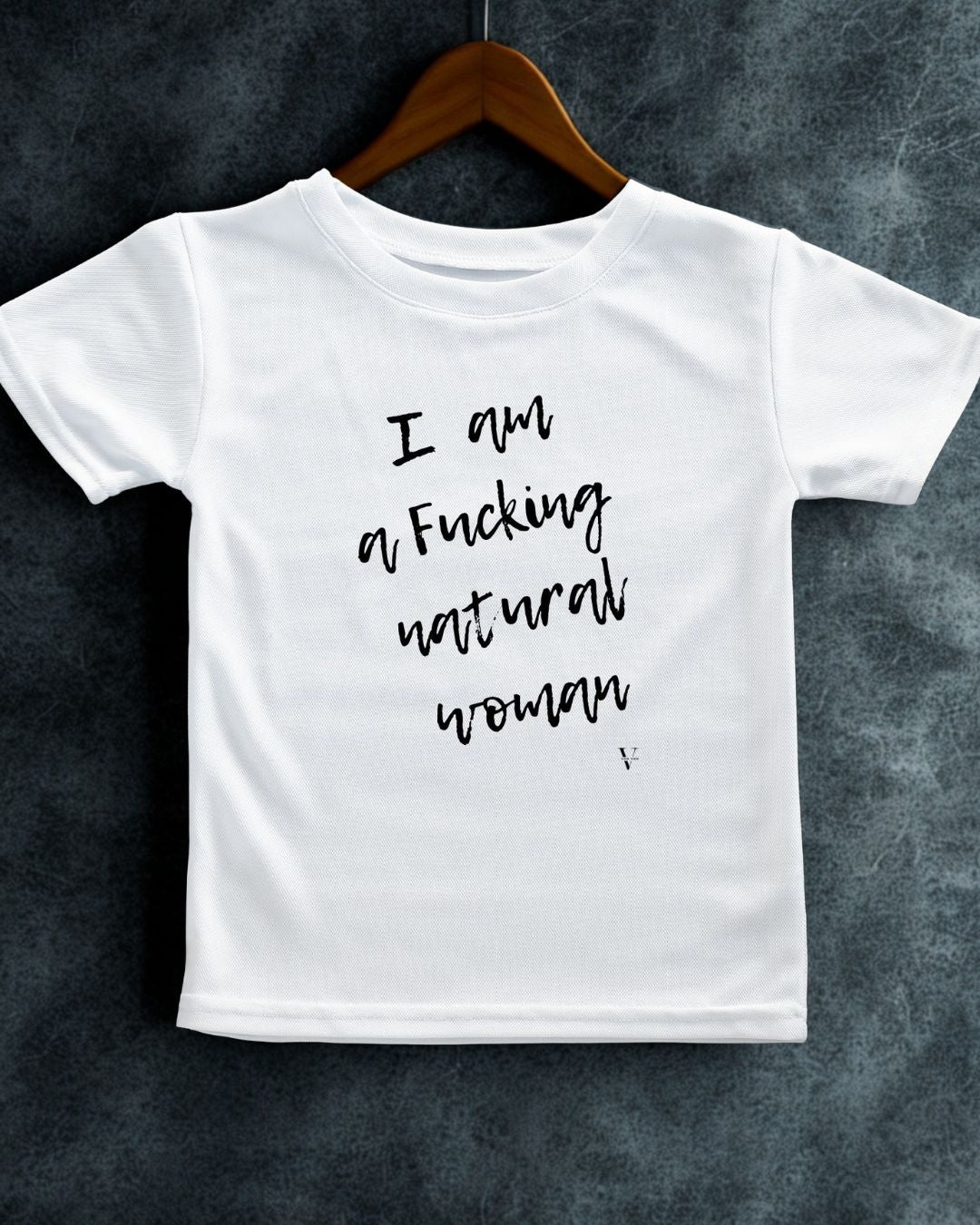 I am  a Fucking Natural Woman Tee